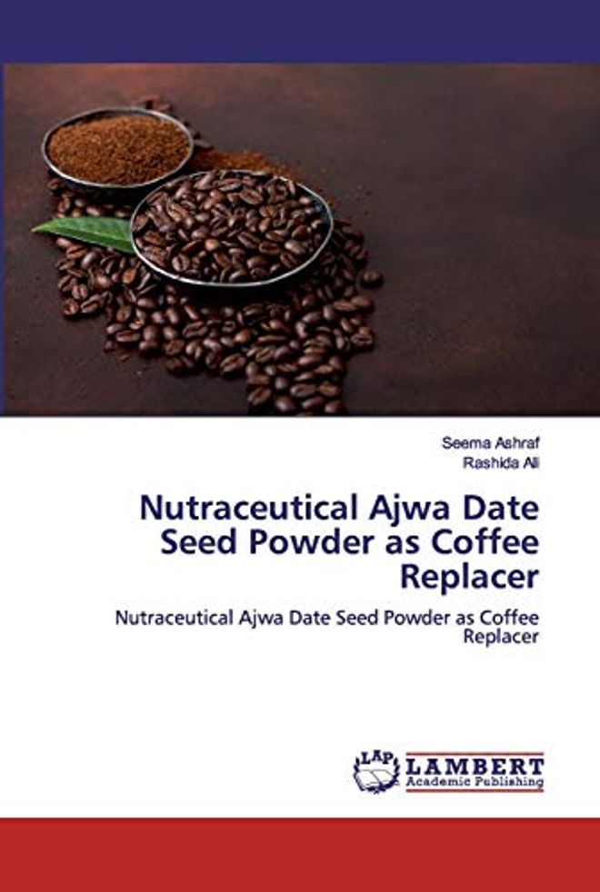 Nutraceutical Ajwa Date Seed Powder as Coffee Replacer